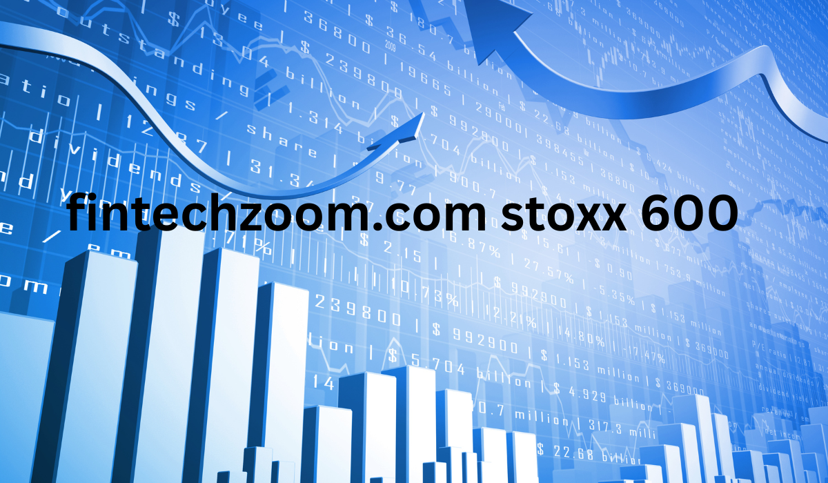 FintechZoom.com STOXX 600