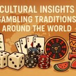 Cultural Insights: Gambling Traditions Around the World