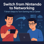 Switch from Nintendo to Networking: 7 Smart Steps to Turn Gaming into a Career